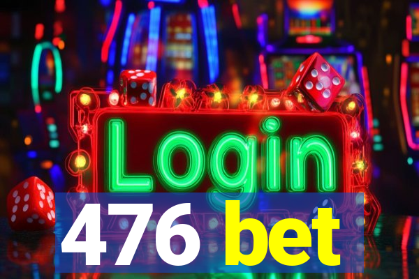476 bet